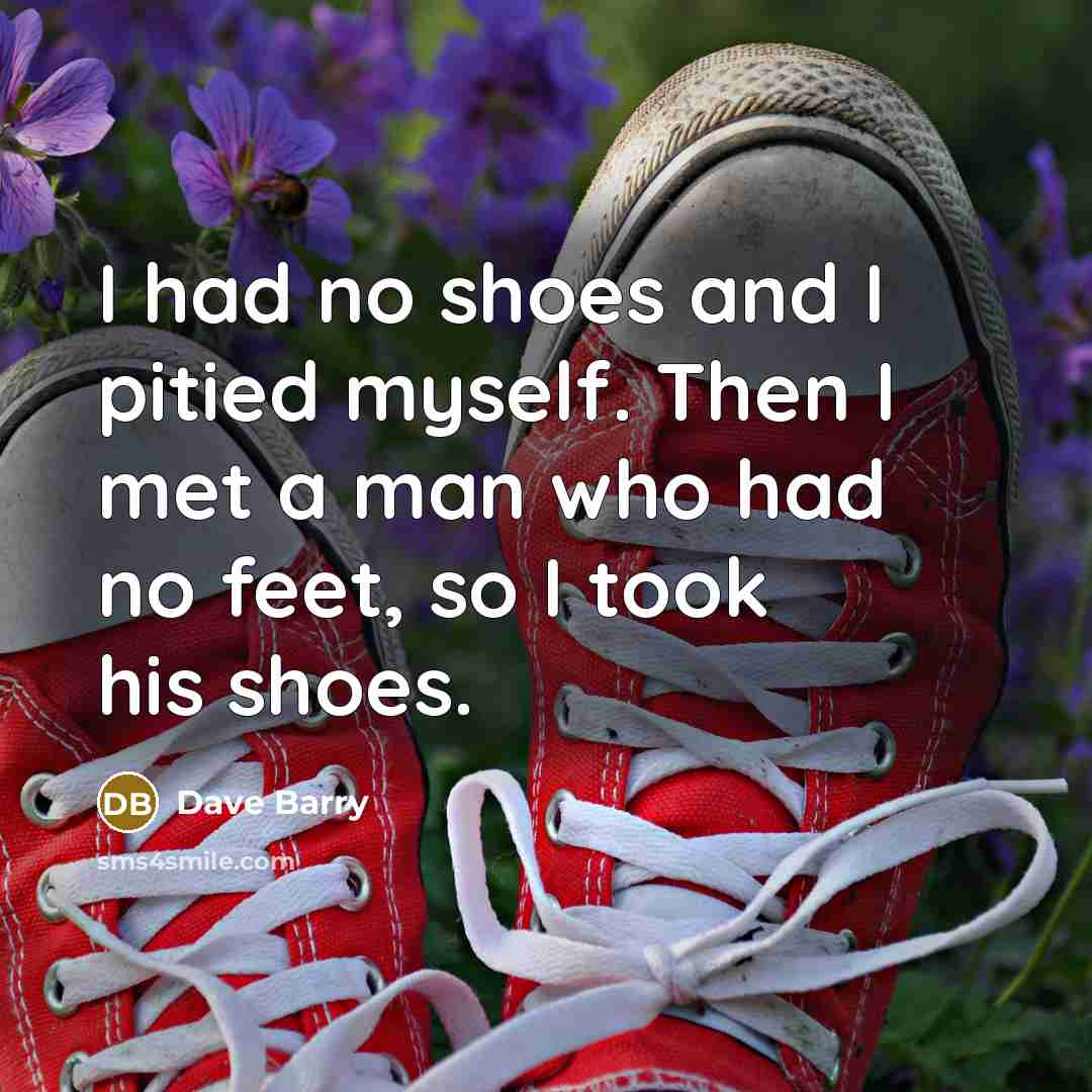 “I had no shoes and I pitied myself. Then I…” quote by Dave Barry