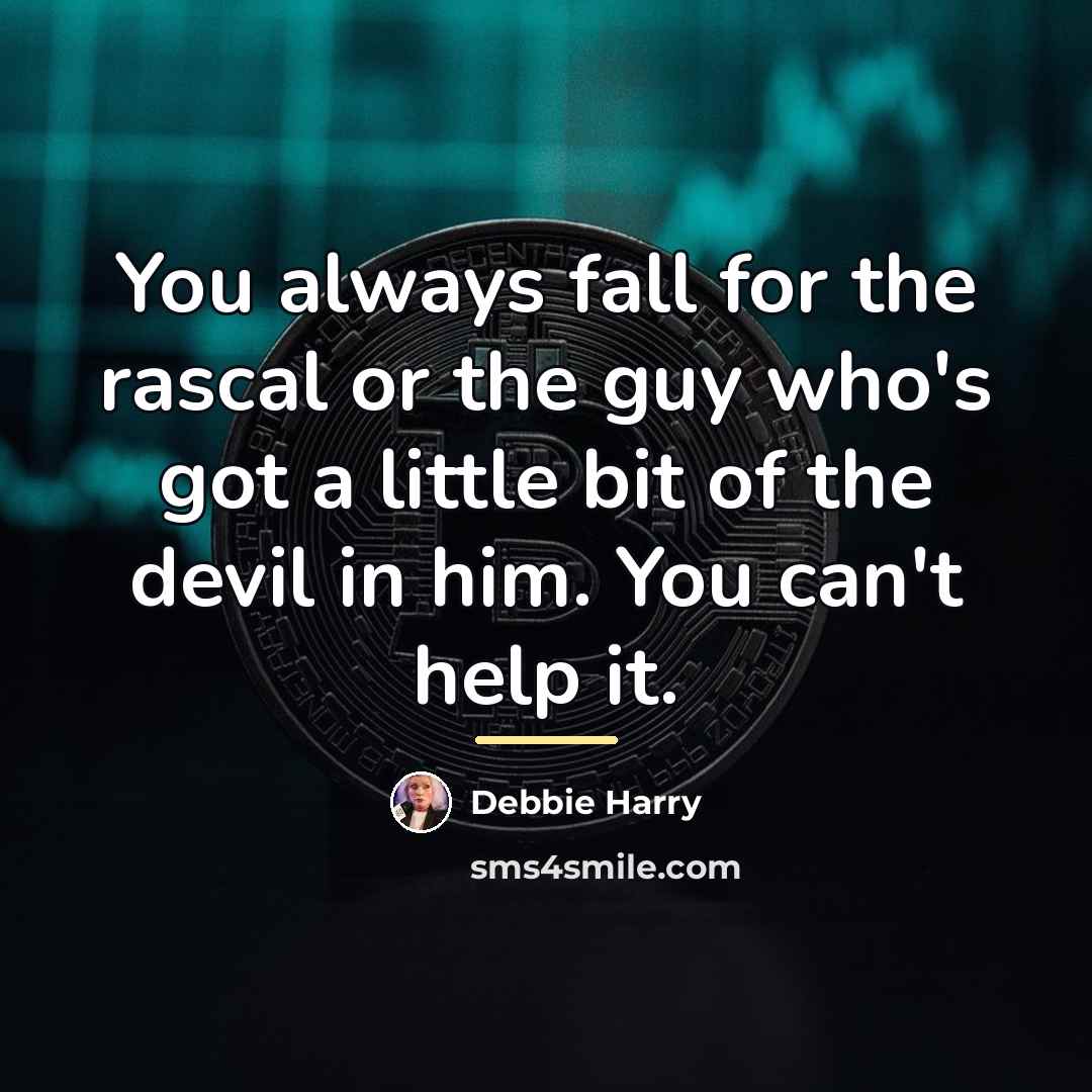 “You always fall for the rascal or the guy who's…” quote by Debbie Harry