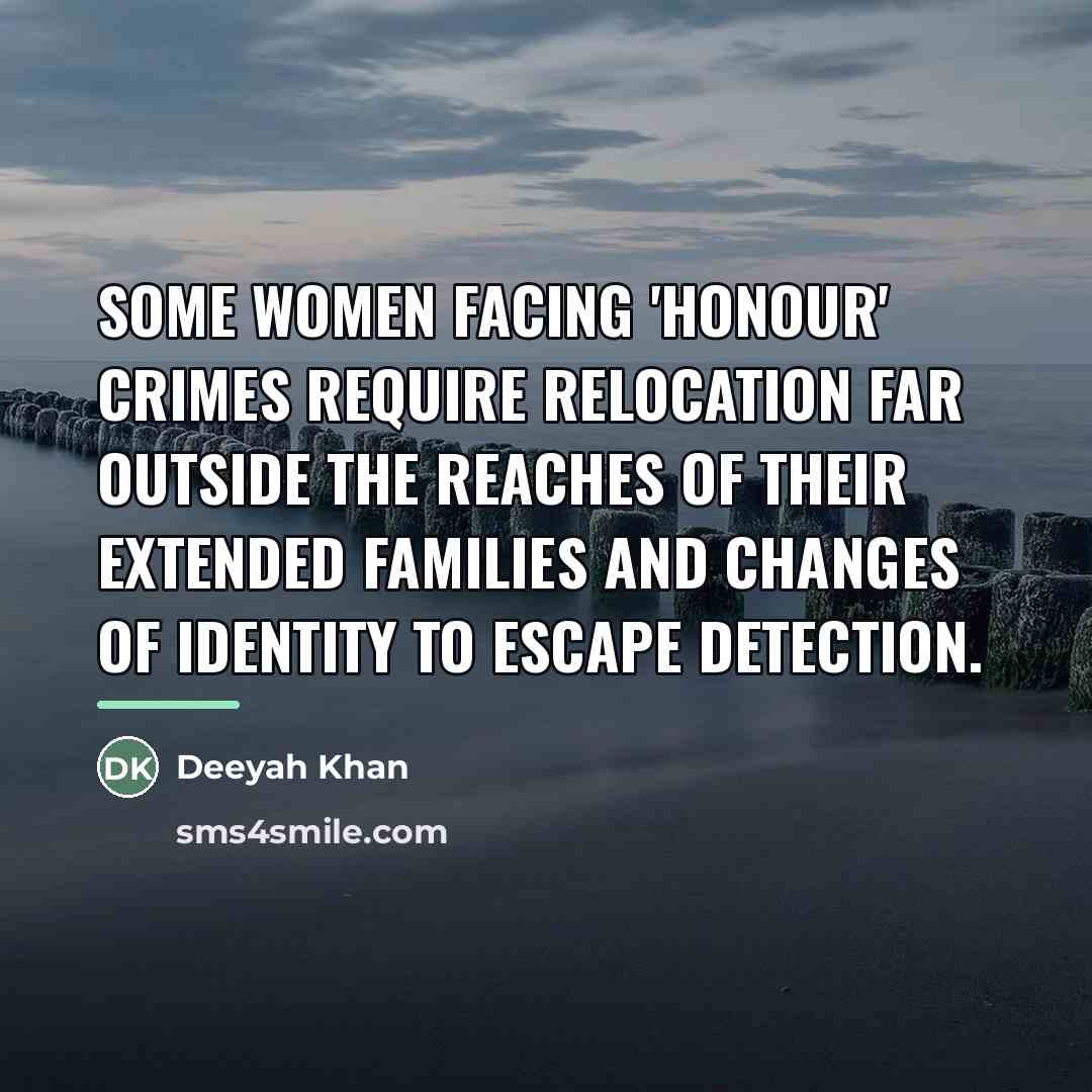“Some women facing 'honour' crimes require relocation far outside the…” quote by Deeyah Khan