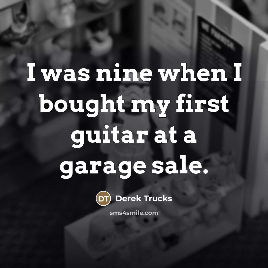 “I was nine when I bought my first guitar at…” quote by Derek Trucks