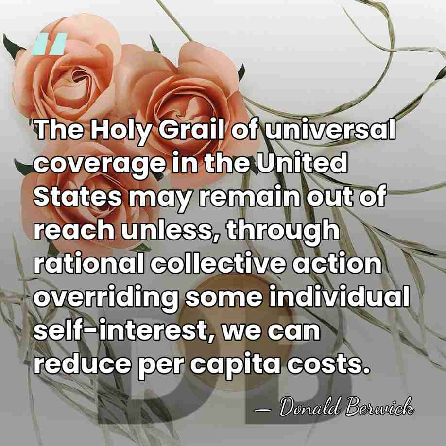The Holy Grail of universal coverage in the United States may remain&hellip; - Donald Berwick