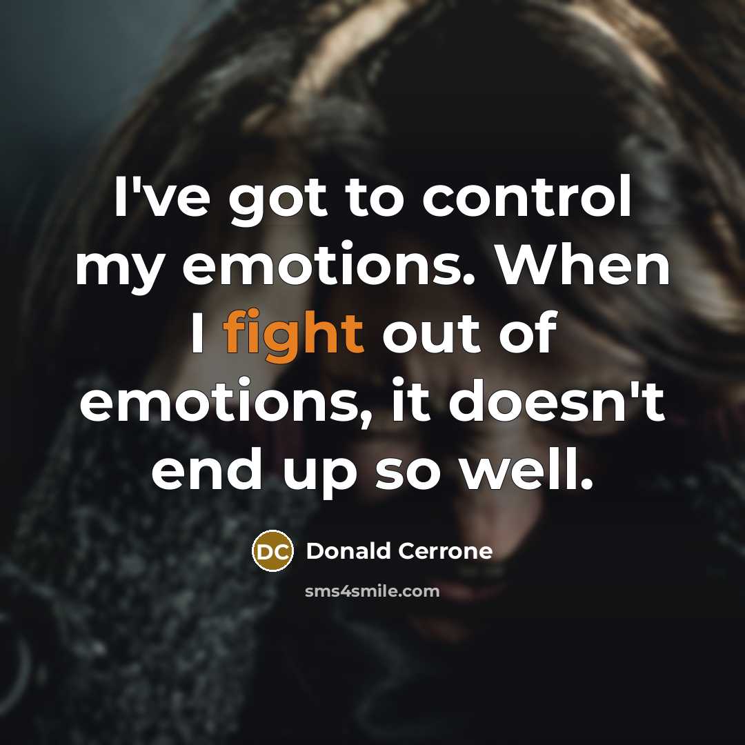 “I've got to control my emotions. When I fight out…” quote by Donald Cerrone