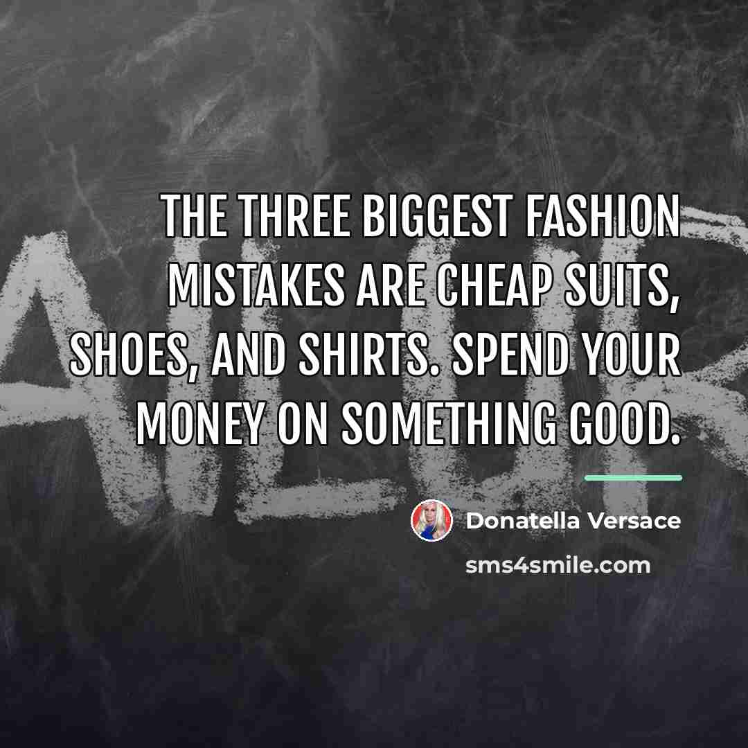 “The three biggest fashion mistakes are cheap suits, shoes, and…” quote by Donatella Versace