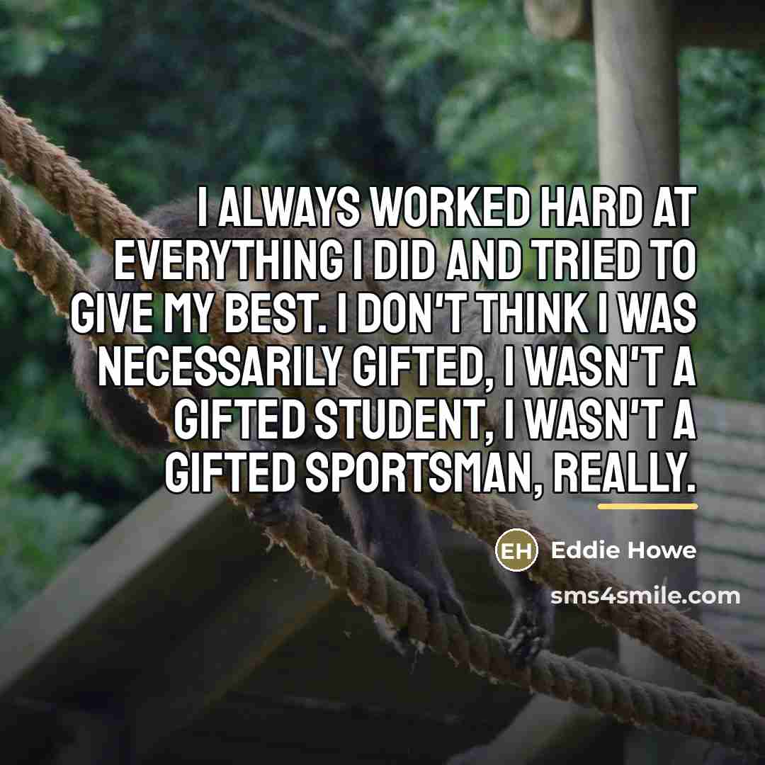 “I always worked hard at everything I did and tried…” quote by Eddie Howe