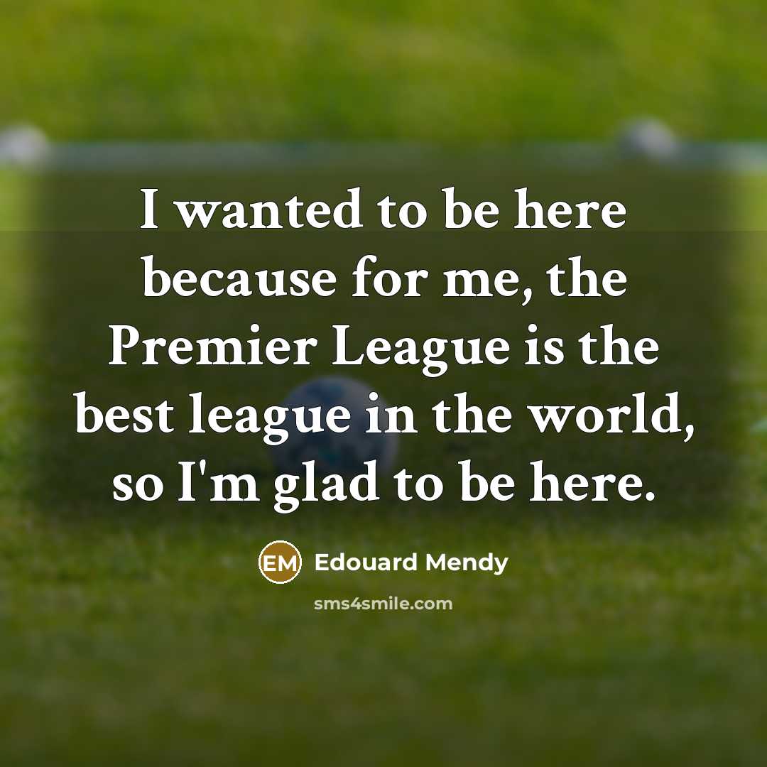 “I wanted to be here because for me, the Premier…” quote by Edouard Mendy