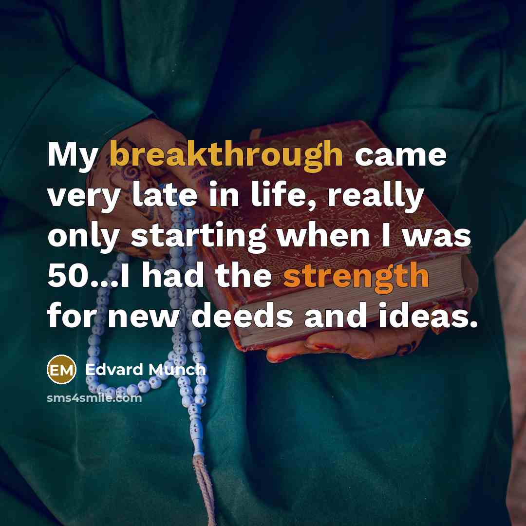 “My breakthrough came very late in life, really only starting…” quote by Edvard Munch