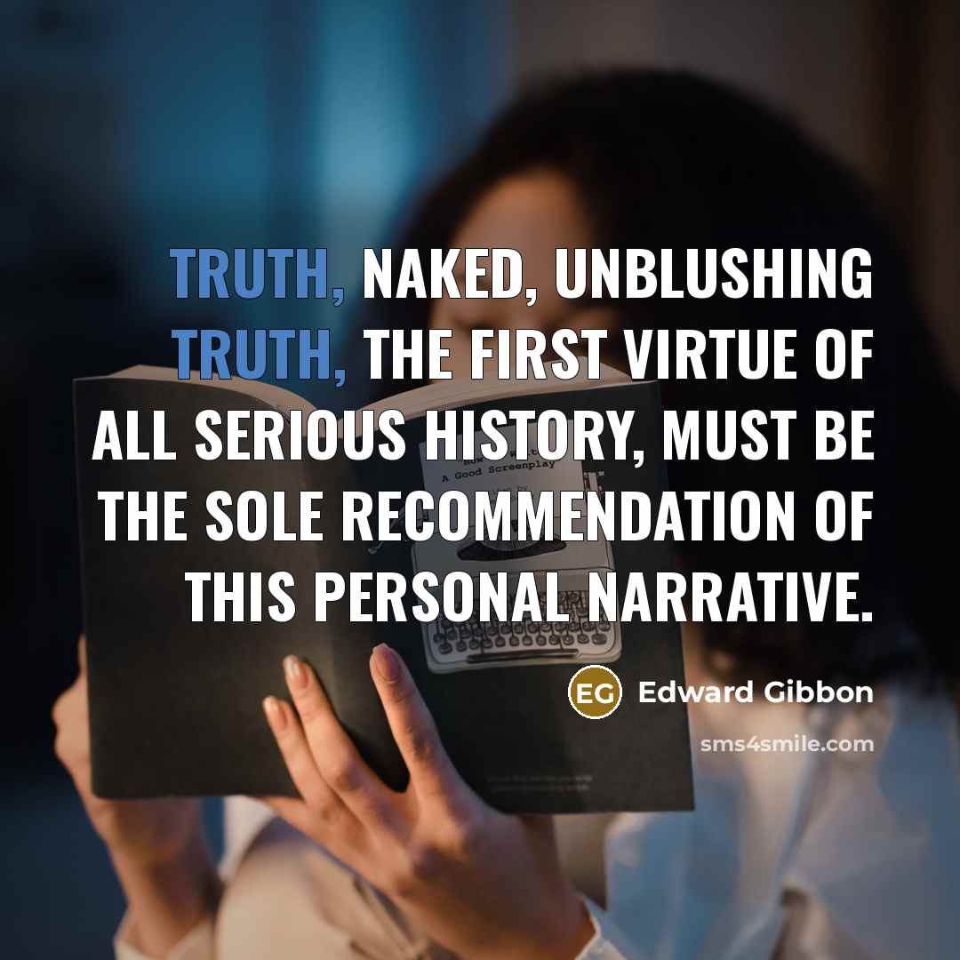 “Truth, naked, unblushing truth, the first virtue of all serious…” quote by Edward Gibbon