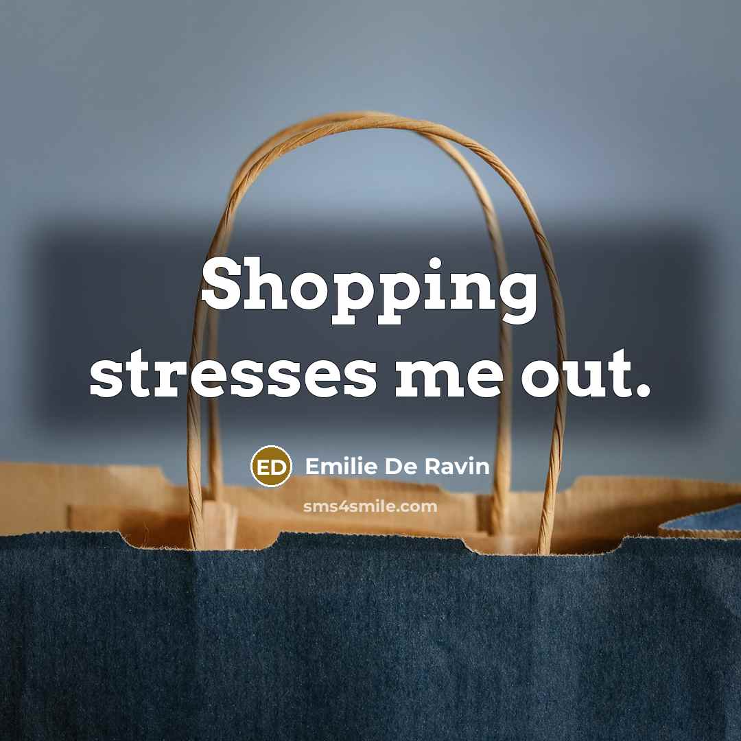 “Shopping stresses me out.…” quote by Emilie de Ravin