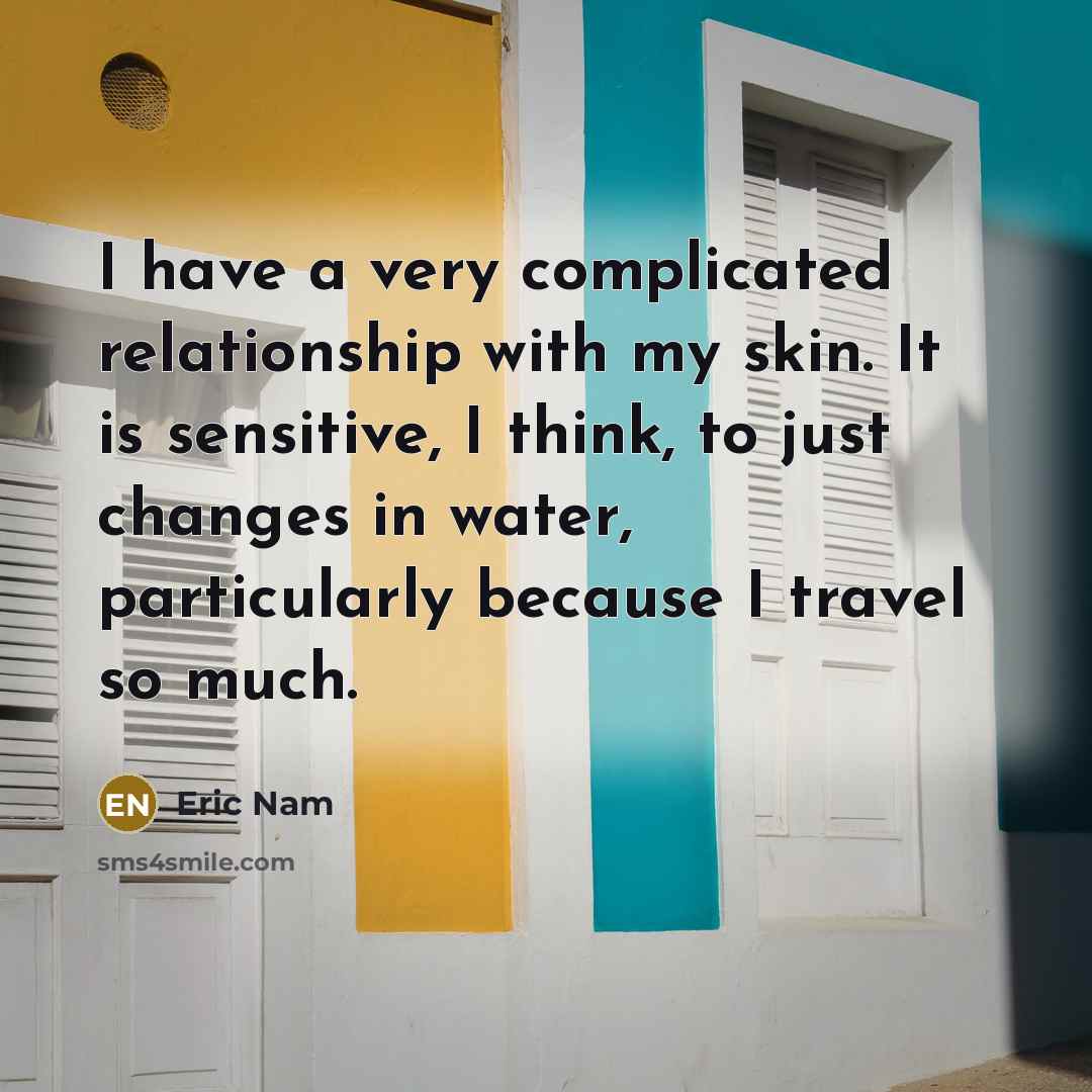 “I have a very complicated relationship with my skin. It…” quote by Eric Nam