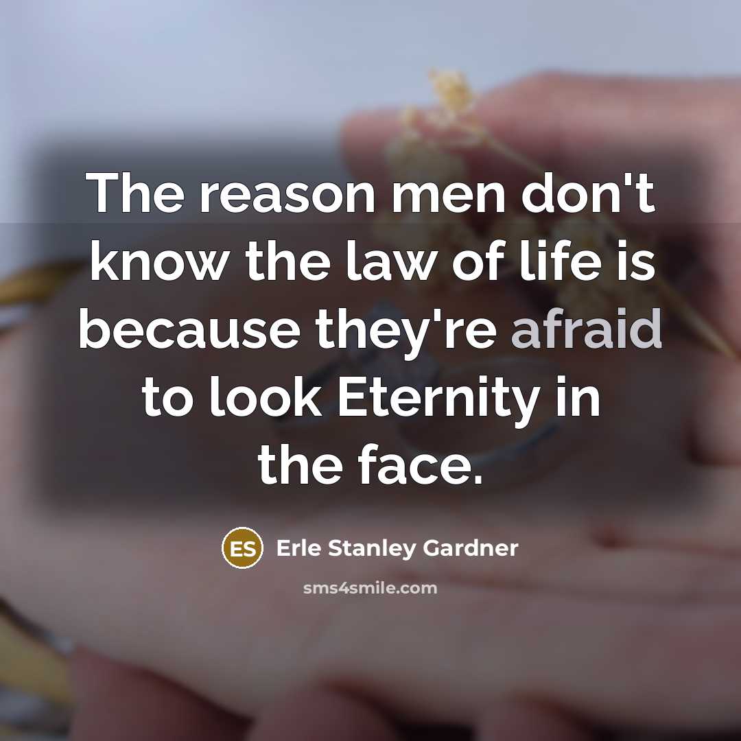 “The reason men don't know the law of life is…” quote by Erle Stanley Gardner