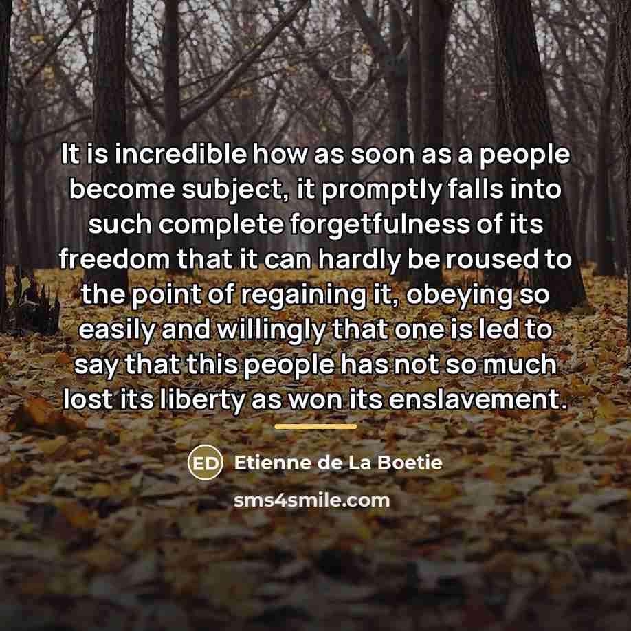 “It is incredible how as soon as a people become…” quote by Etienne de La Boetie