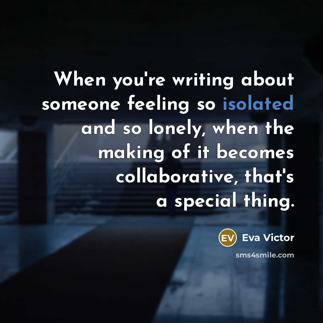 “When you're writing about someone feeling so isolated and so…” quote by Eva Victor
