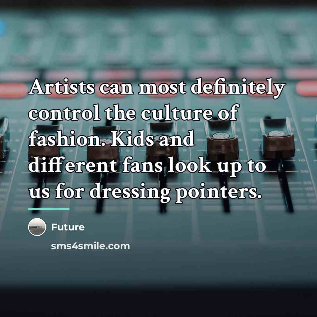“Artists can most definitely control the culture of fashion. Kids…” quote by Future