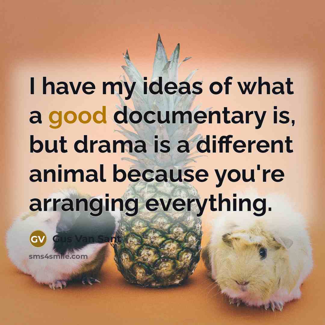 “I have my ideas of what a good documentary is,…” quote by Gus Van Sant