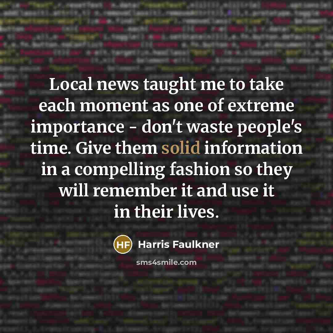 “Local news taught me to take each moment as one…” quote by Harris Faulkner