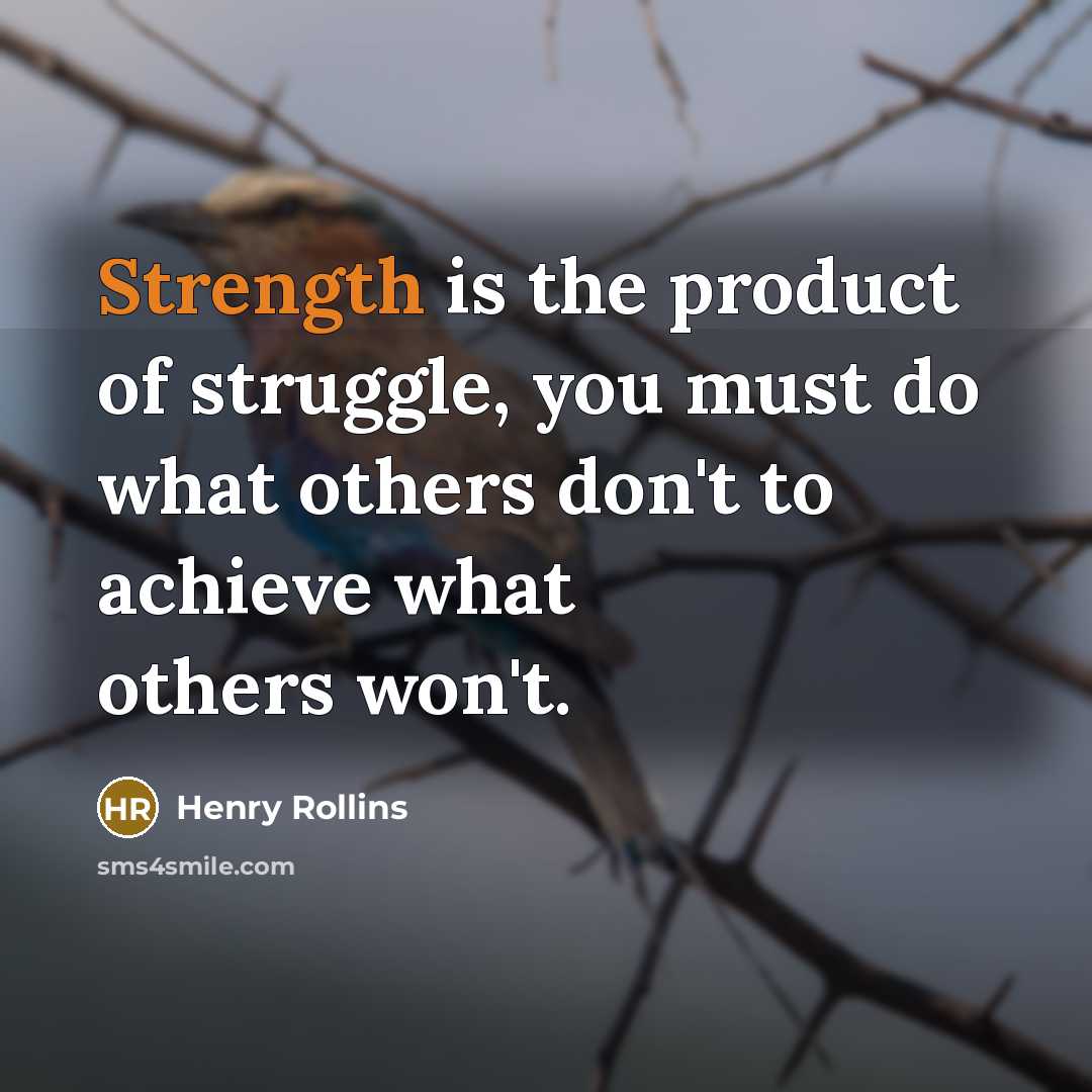 “Strength is the product of struggle, you must do what…” quote by Henry Rollins