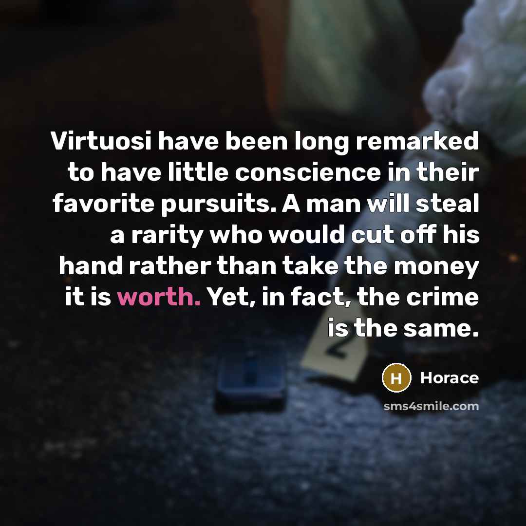 “Virtuosi have been long remarked to have little conscience in…” quote by Horace