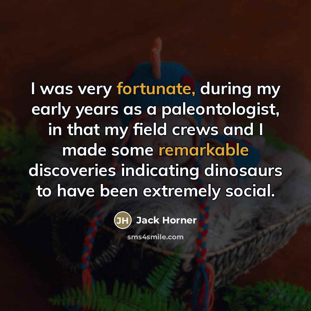 “I was very fortunate, during my early years as a…” quote by Jack Horner