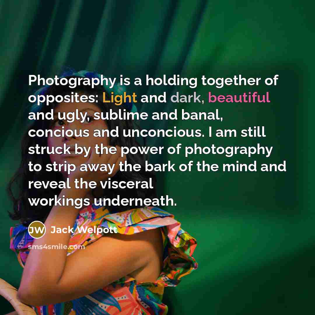 “Photography is a holding together of opposites: Light and dark,…” quote by Jack Welpott