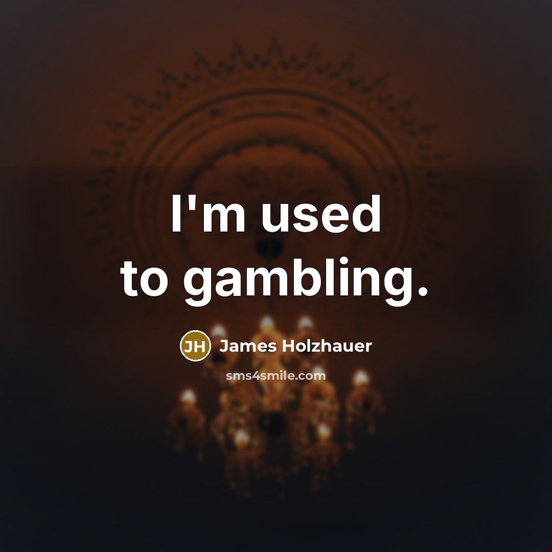 “I'm used to gambling.…” quote by James Holzhauer