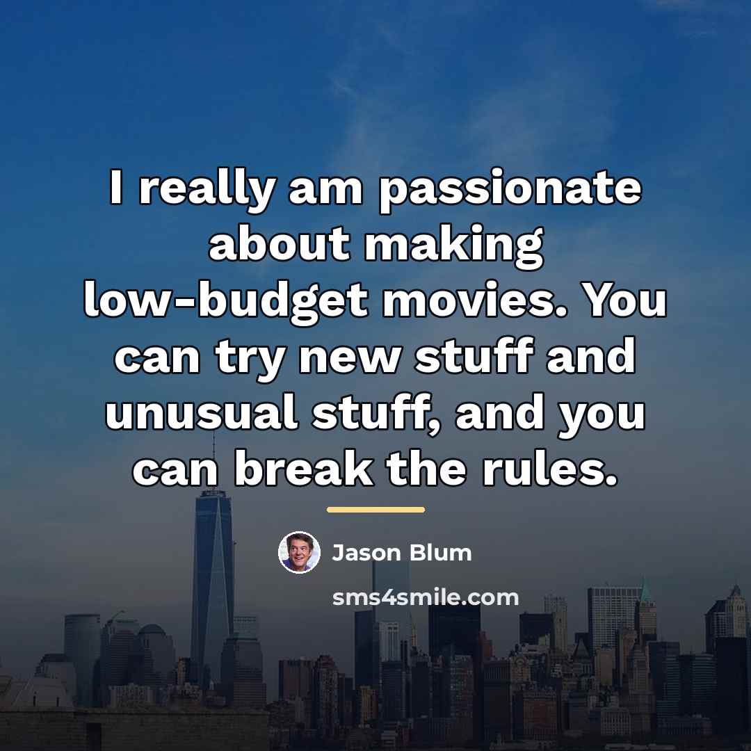 “I really am passionate about making low-budget movies. You can…” quote by Jason Blum