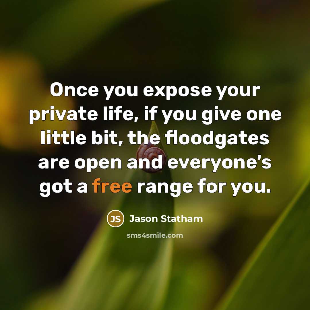 “Once you expose your private life, if you give one…” quote by Jason Statham