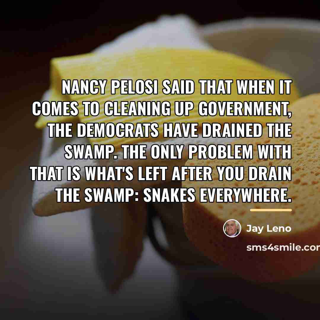 “Nancy Pelosi said that when it comes to cleaning up…” quote by Jay Leno