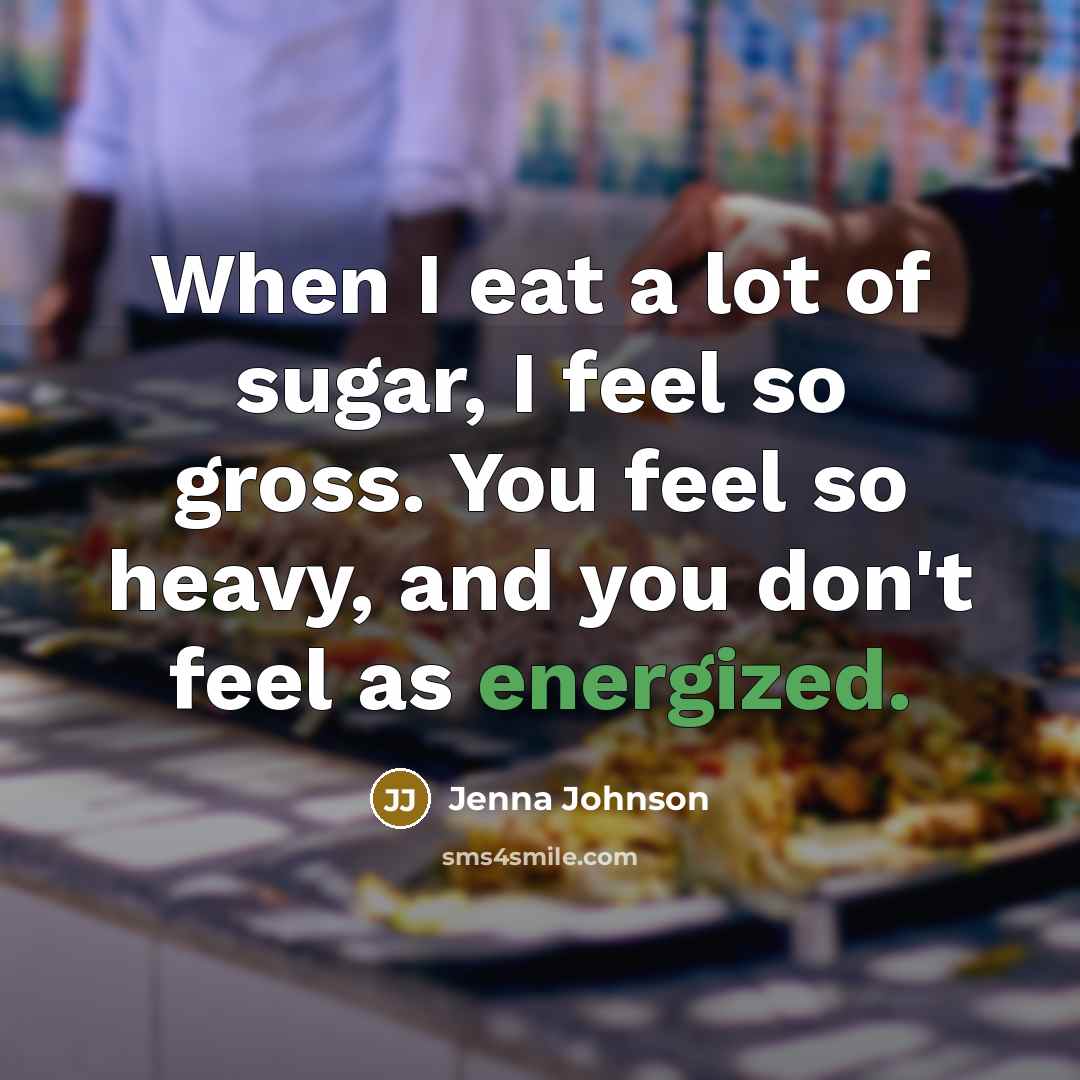 “When I eat a lot of sugar, I feel so…” quote by Jenna Johnson