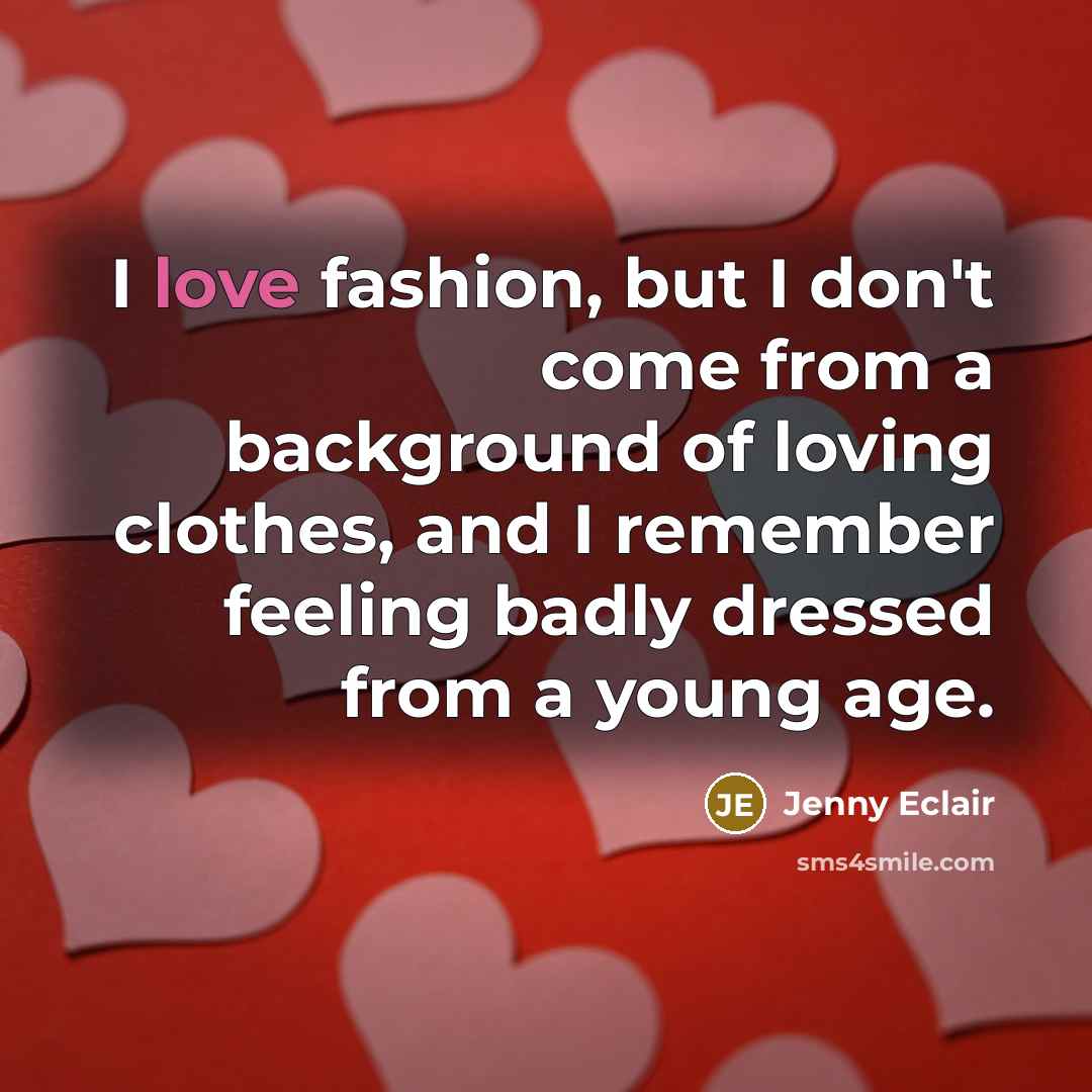 “I love fashion, but I don't come from a background…” quote by Jenny Eclair