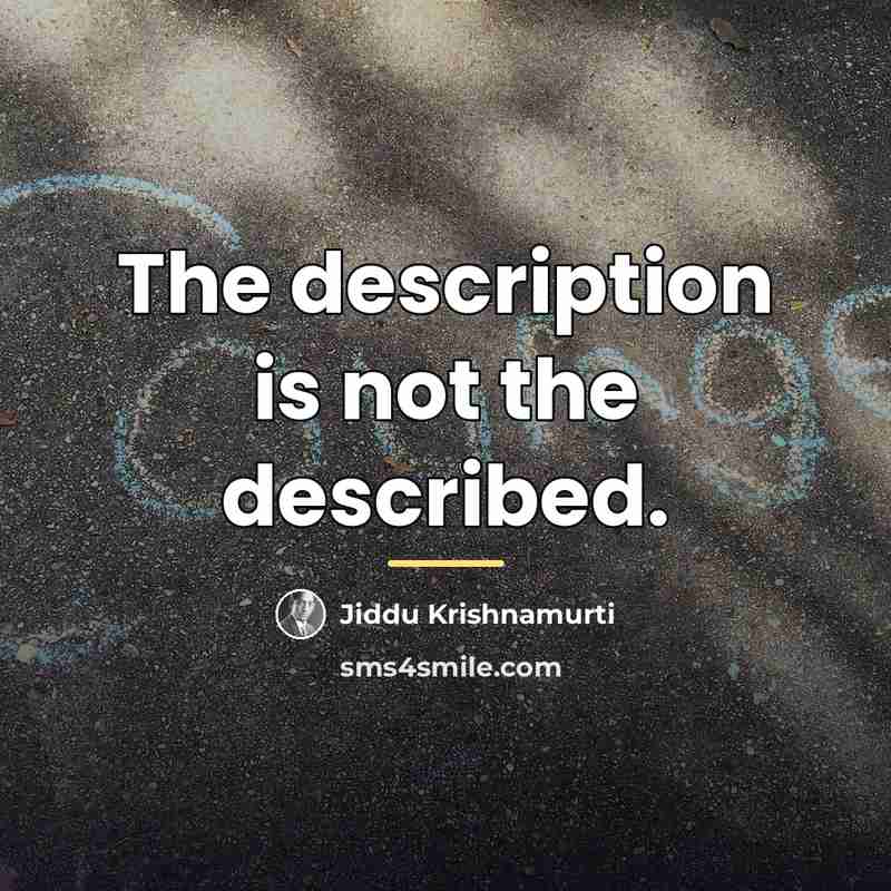 “The description is not the described.…” quote by Jiddu Krishnamurti