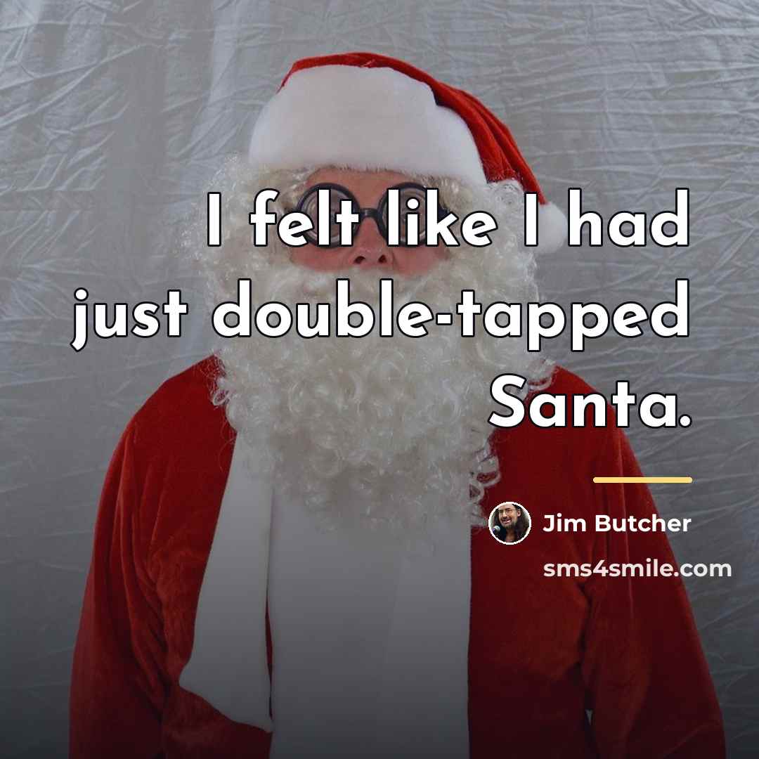 “I felt like I had just double-tapped Santa.…” quote by Jim Butcher