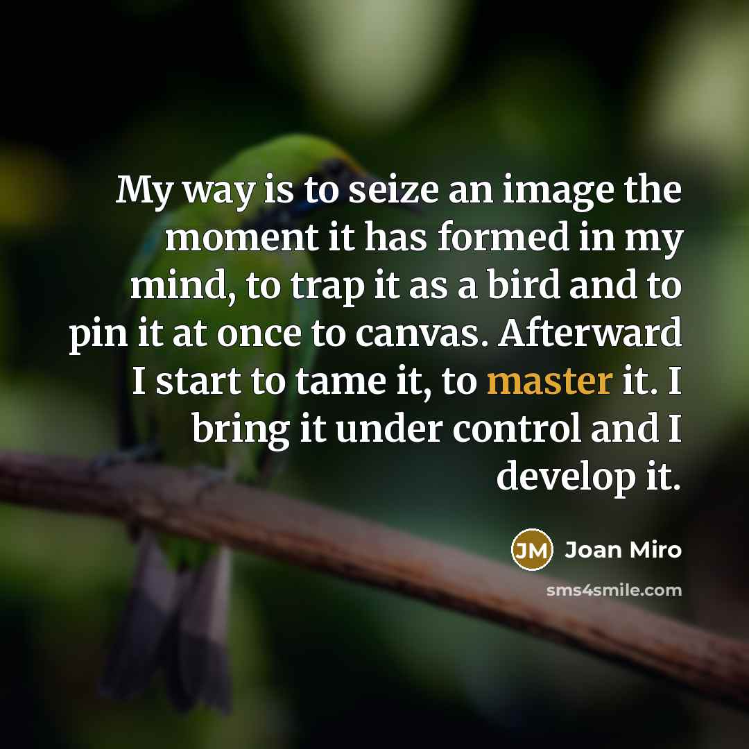 “My way is to seize an image the moment it…” quote by Joan Miro