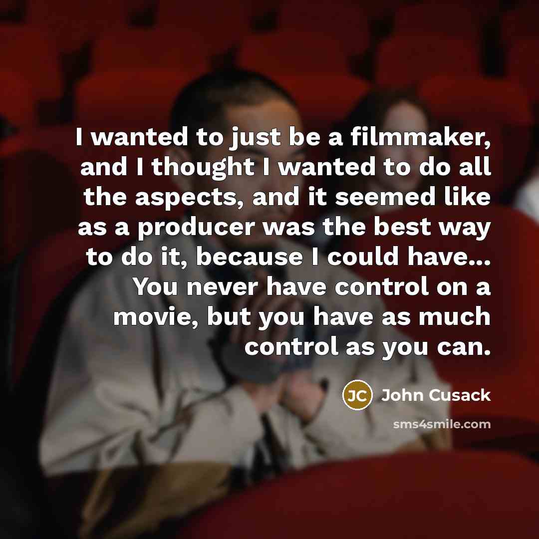 “I wanted to just be a filmmaker, and I thought…” quote by John Cusack