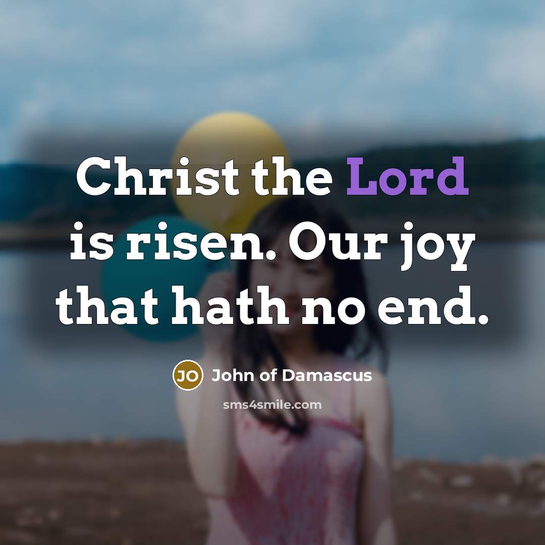 “Christ the Lord is risen. Our joy that hath no…” quote by John of Damascus