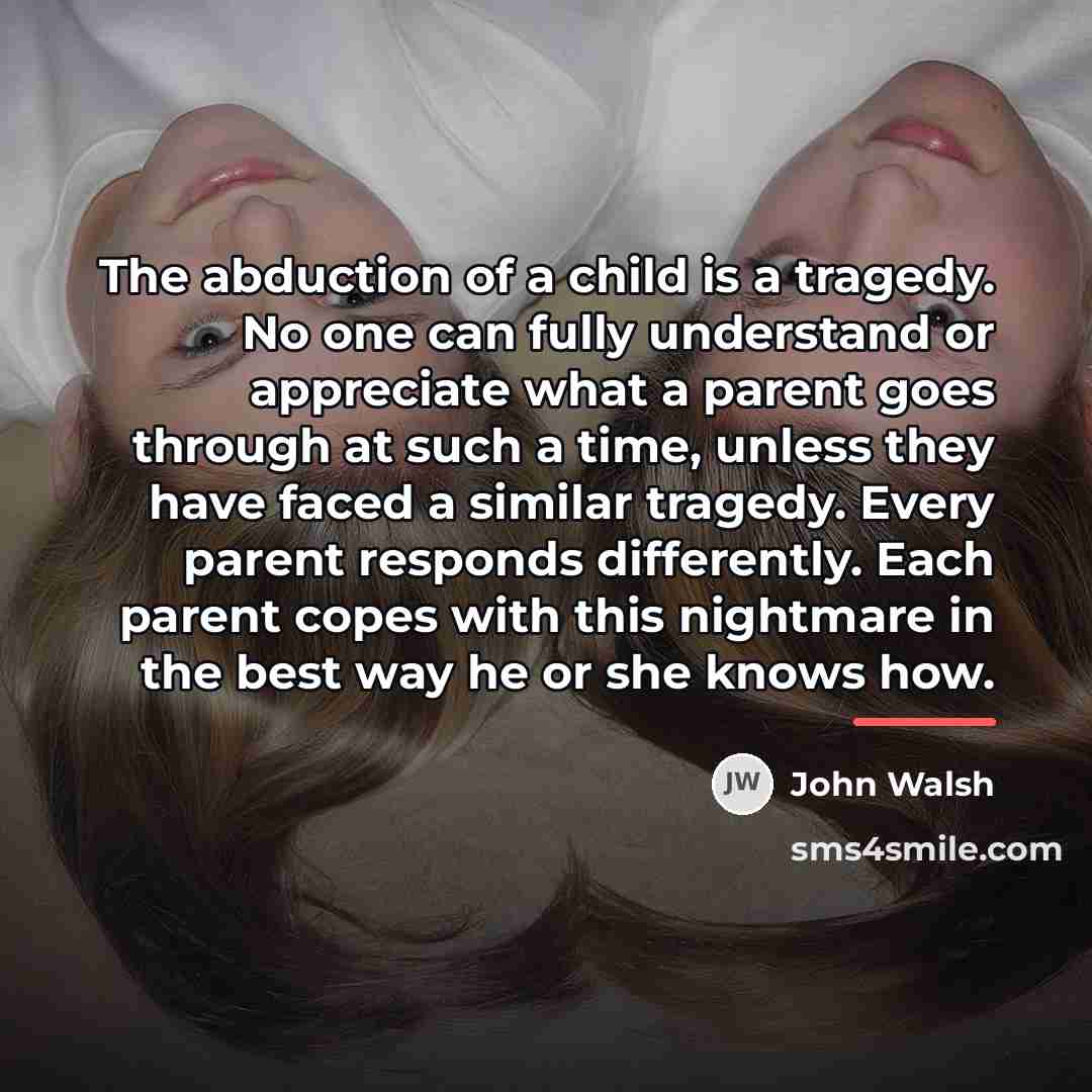 “The abduction of a child is a tragedy. No one…” quote by John Walsh