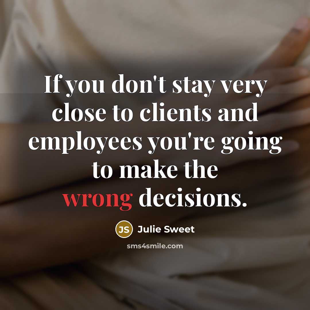 “If you don't stay very close to clients and employees…” quote by Julie Sweet