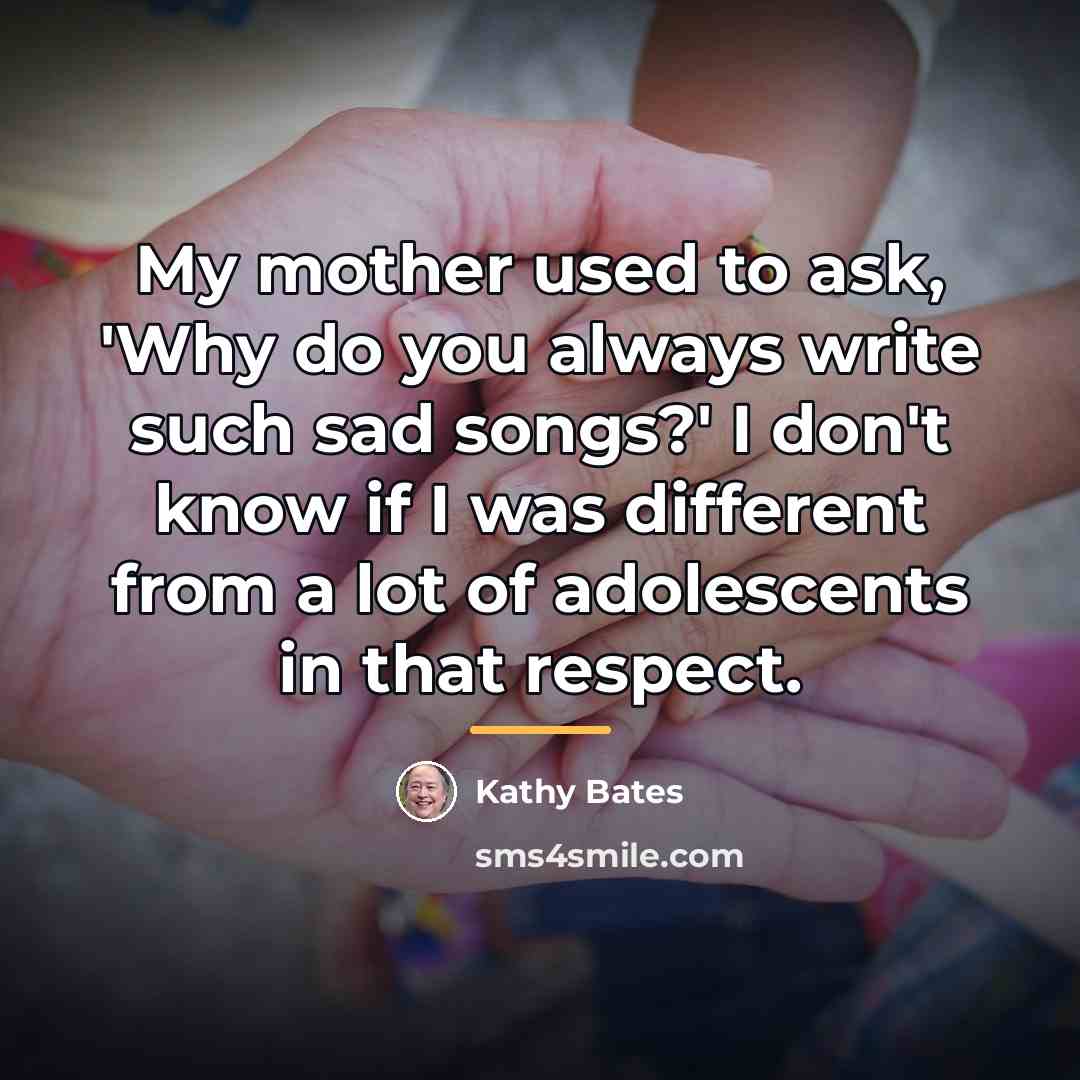 “My mother used to ask, 'Why do you always write…” quote by Kathy Bates