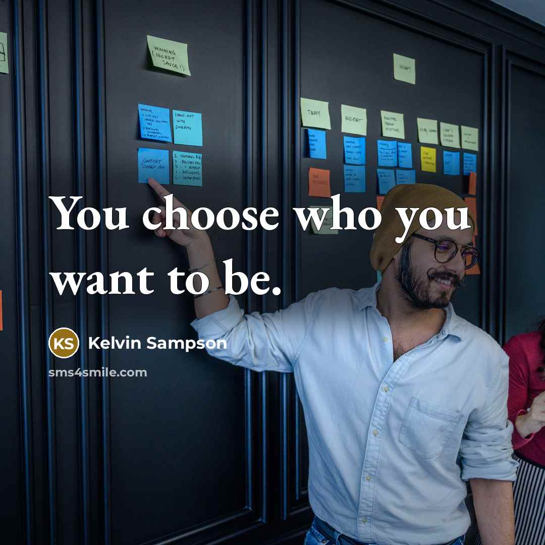 “You choose who you want to be.…” quote by Kelvin Sampson