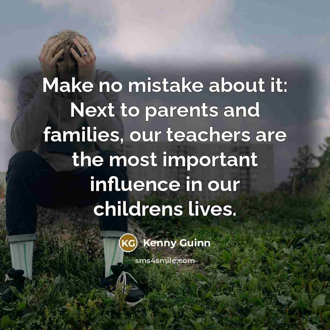 “Make no mistake about it: Next to parents and families,…” quote by Kenny Guinn