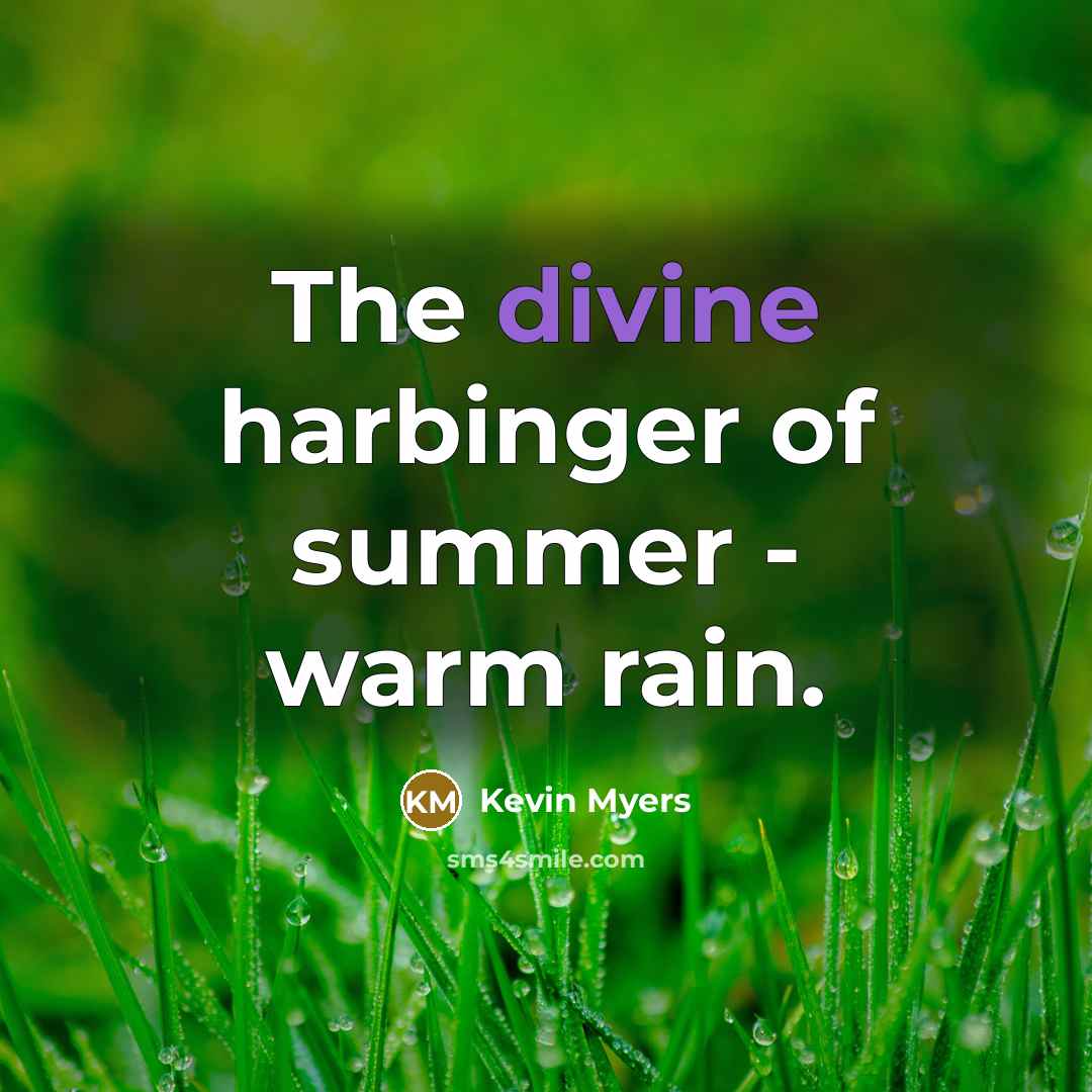 “The divine harbinger of summer - warm rain.…” quote by Kevin Myers