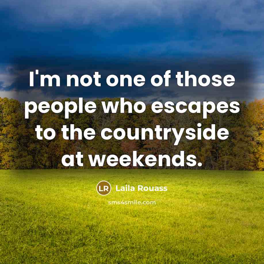 “I'm not one of those people who escapes to the…” quote by Laila Rouass
