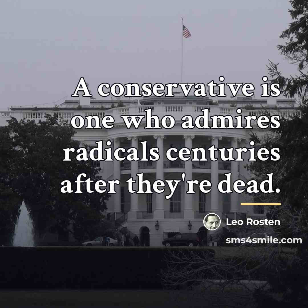“A conservative is one who admires radicals centuries after they're…” quote by Leo Rosten