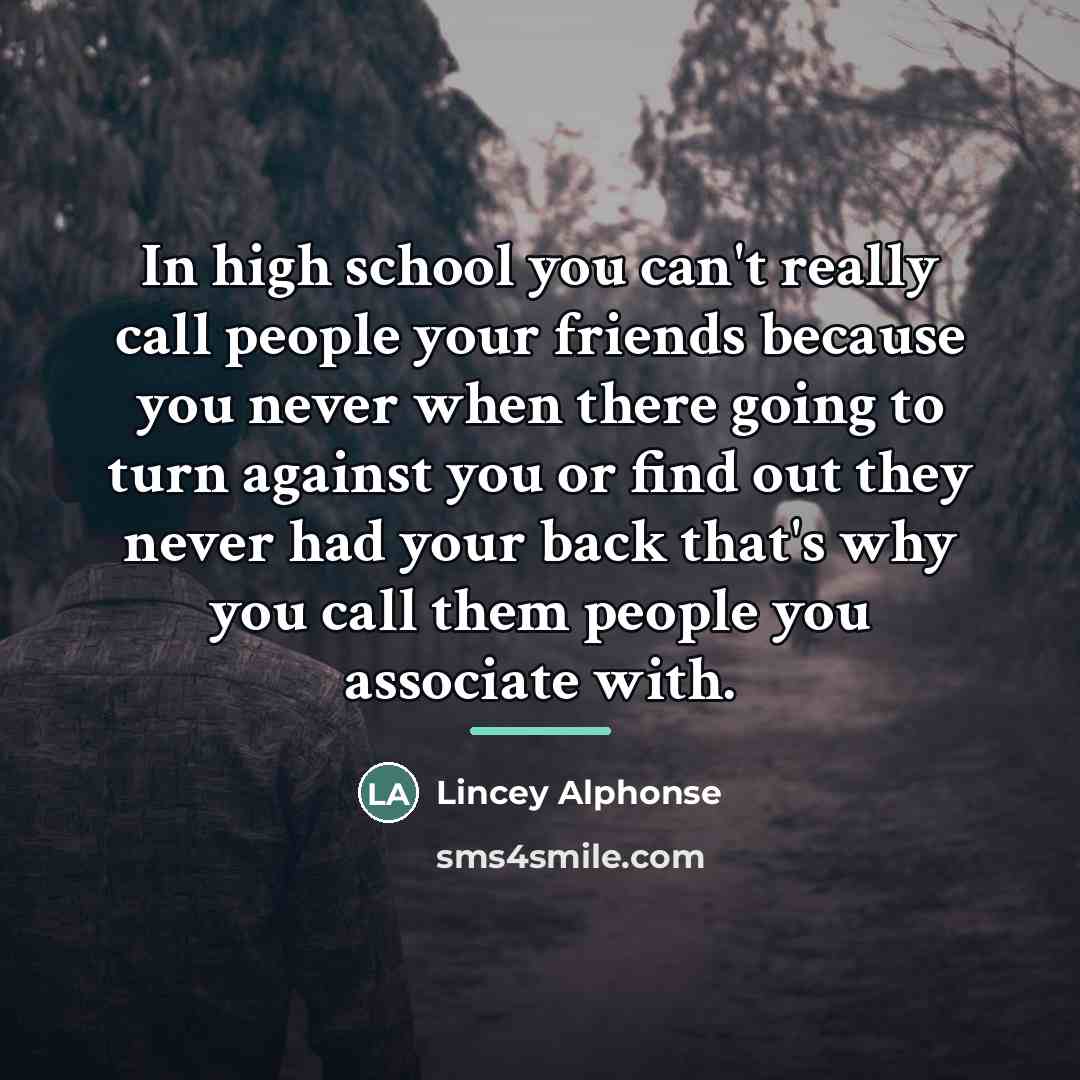 “In high school you can't really call people your friends…” quote by Lincey Alphonse