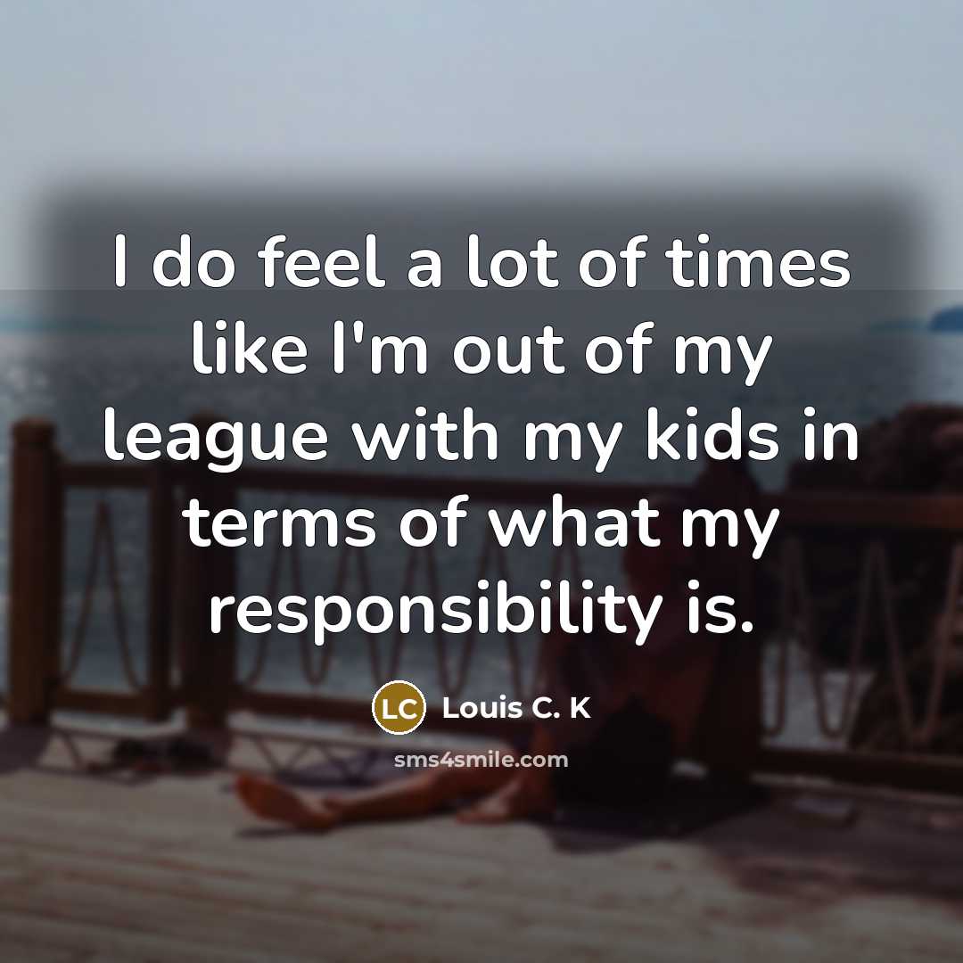 “I do feel a lot of times like I'm out…” quote by Louis C. K