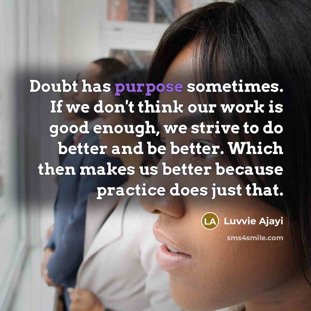 “Doubt has purpose sometimes. If we don't think our work…” quote by Luvvie Ajayi