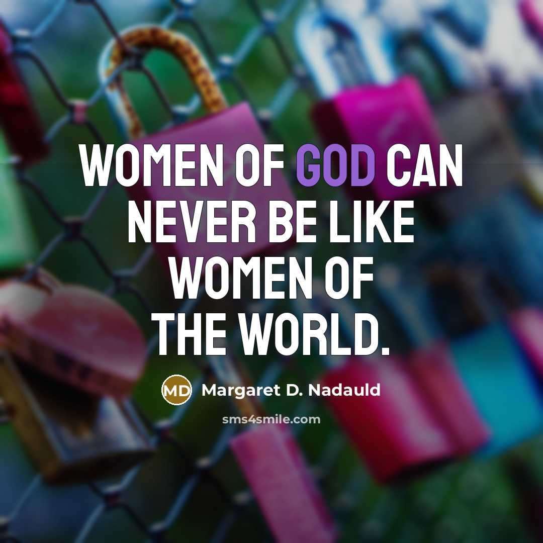 “Women of God can never be like women of the…” quote by Margaret D. Nadauld