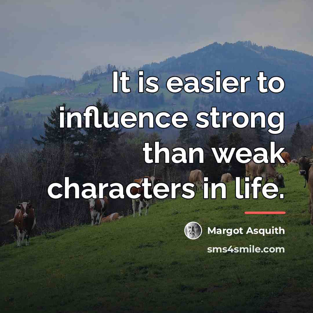 “It is easier to influence strong than weak characters in…” quote by Margot Asquith