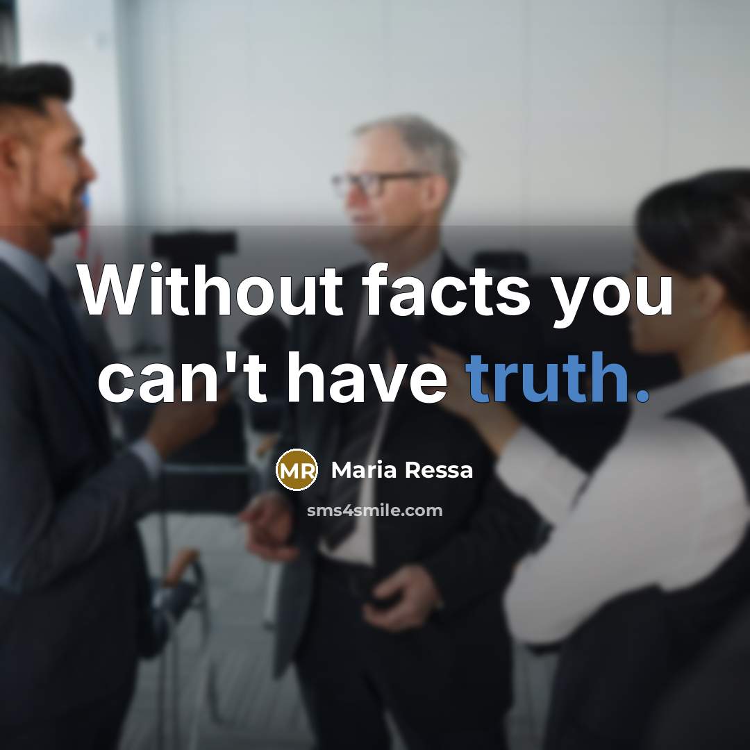 “Without facts you can't have truth.…” quote by Maria Ressa
