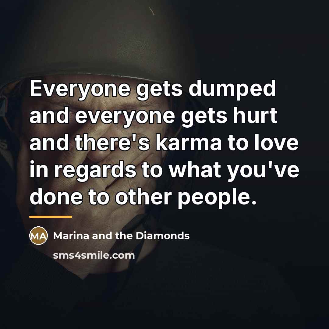 “Everyone gets dumped and everyone gets hurt and there's karma…” quote by Marina and the Diamonds