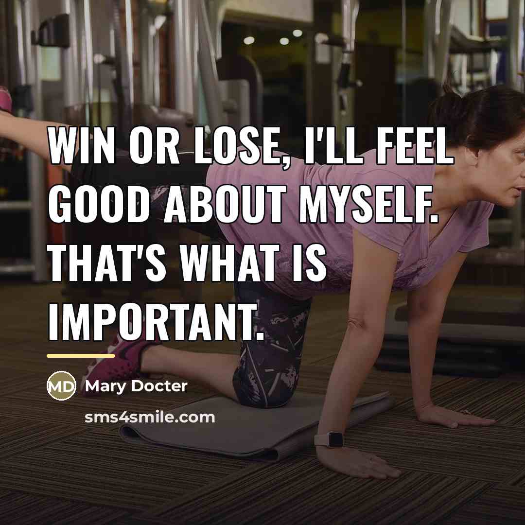 “Win or lose, I'll feel good about myself. That's what…” quote by Mary Docter